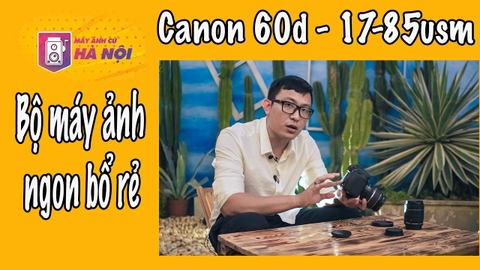 Canon 60d & Canon 17-85mm USM - Máy ảnh cũ Hà Nội