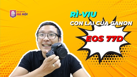 Canon 77D ✅ Chiếc máy ảnh nhỏ nhưng có võ - Máy ảnh cũ Hà Nội