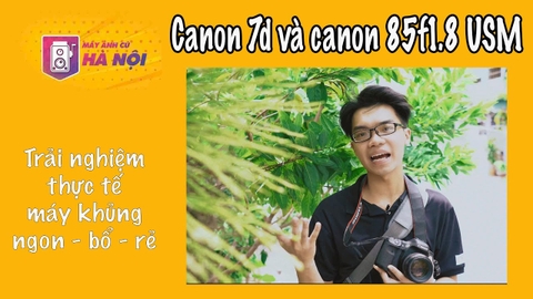 Canon 7d vs canon 85f1.8 usm - Máy ảnh cũ Hà Nội