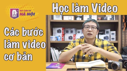 Học làm video cơ bản cho anh em chưa biết quay phim ✅ Phần 1- Máy ảnh cũ Hà Nội