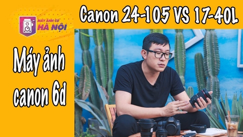 Canon 6d Chọn ống kính gì chụp đa dạng thể loại - Máy ảnh cũ Hà Nội