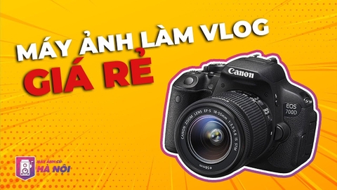 Canon 700d ✅Trải nghiệm quay chụp thực tế - Máy ảnh cũ Hà Nội
