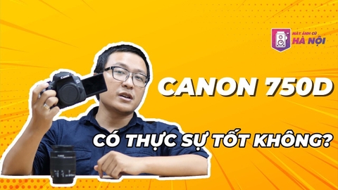 Canon 750d ✅Máy ảnh tốt nhất dưới 10tr đồng! - Máy ảnh cũ Hà Nội
