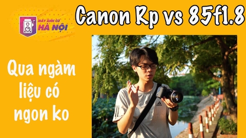 Canon EOS RP và ống kính Canon 85mm f/1.8 Usm - Máy ảnh cũ Hà Nội