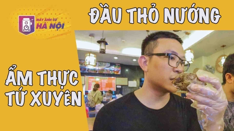 Đầu Thỏ nướng món ăn kinh dị ✅Ẩm thực Tứ Xuyên - Thành Đô - Máy ảnh cũ Hà Nội