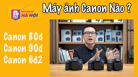 Canon 80d và Canon 90d và Canon 6d2 ✅ Máy ảnh nào ngon nhất - Máy ảnh cũ Hà Nội