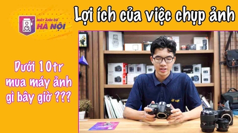 Ở nhà mùa dịch Ghen Co Vi ✅Chọn máy ảnh gì để tập ??? - Máy ảnh cũ Hà Nội