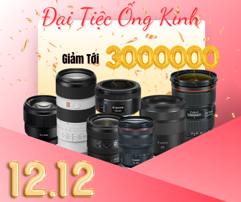 ĐẠI TIỆC ỐNG KÍNH 12/12 - FLASH SALE SỐC GIẢM ĐẾN 3 TRIỆU VNĐ Cơ Hội Vàng Nâng Cấp Thiết Bị Chuyên Nghiệp Với Giá Tốt Nhất Năm