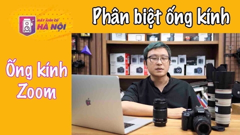 Phân loại Ống Kính máy ảnh ✅Ống kính Zoom - Máy ảnh cũ Hà Nội