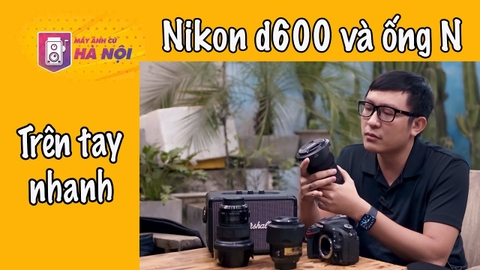 Nikon d600 kèm ống N - Máy ảnh cũ Hà Nội
