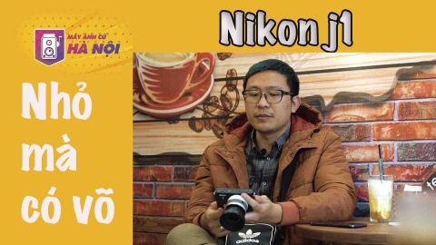 Nikon J1 ✅Chiếc máy nhỏ nhưng có võ - Máy ảnh cũ Hà Nội