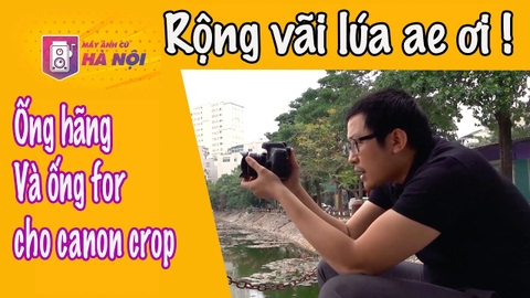 Ống Kính ✅SIÊU RỘNG cho Canon crop - Máy ảnh cũ Hà Nội