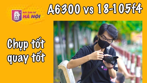 Sony a6300 vs Sony 18-105 f4 G Trải nghiệm chụp thực tế - Máy ảnh cũ Hà Nội