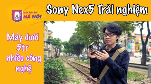 Trên tay sony Nex 5 ✅Chiếc máy nhỏ gọn giá rẻ- Máy ảnh cũ Hà Nội