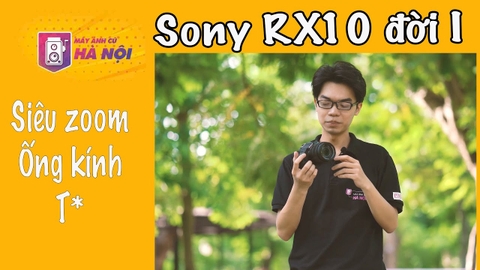 Sony Rx10 Trải nghiệm thực tế - Máy ảnh cũ Hà Nội