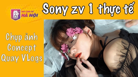 Làm VLogs với máy ảnh Sony Zv1 ✅ Chụp ảnh concept - Máy ảnh cũ Hà Nội