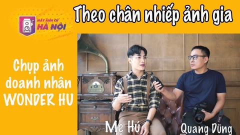 Chụp ảnh doanh nhân có gì vui ? Nhiếp ảnh gia Quang Dũng cùng Mẹ Hú - Máy ảnh cũ Hà Nội