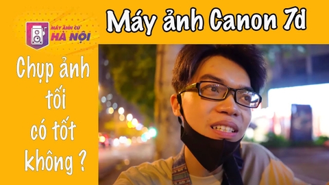 Canon 7d chụp đêm có tốt không ? - Máy ảnh cũ Hà Nội