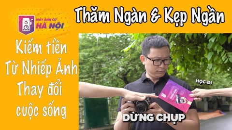 Thăm Ngàn & Kẹp Ngần ✅ Học chụp ảnh & Kiếm Tiền - Máy ảnh cũ Hà Nội