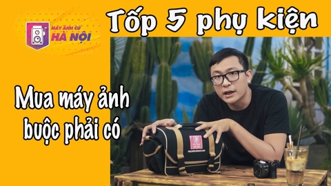 Top 5 Phụ Kiện phải có khi mua máy ảnh - Máy ảnh cũ Hà Nội