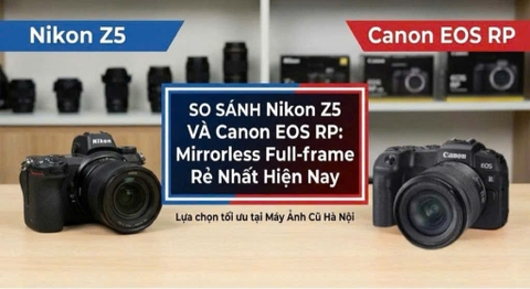 So Sánh Nikon Z5 Và Canon EOS RP: Mirrorless Full-frame Rẻ Nhất Hiện Nay