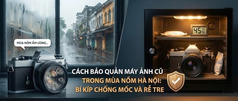 Cách bảo quản máy ảnh cũ trong mùa nồm Hà Nội: Bí kíp chống mốc và rễ tre.