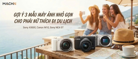 Top 3 Máy Ảnh Cũ Nhỏ Gọn, Giá Rẻ Cho Phái Nữ Thích Đi Du Lịch.