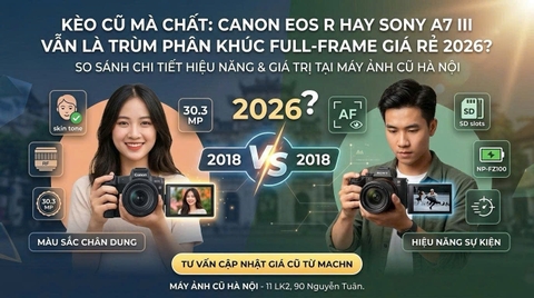 Kèo cũ mà chất: Canon EOS R hay Sony A7 III vẫn là trùm phân khúc Full-frame giá rẻ 2026?