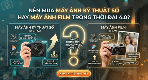 Nên Mua Máy Ảnh Kỹ Thuật Số Hay Máy Ảnh Film Trong Thời Đại 4.0?