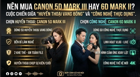 Nên Mua Canon 5D Mark III Hay 6D Mark II? Cuộc Chiến Giữa 