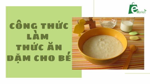 CÔNG THỨC CHẾ BIẾN THỨC ĂN DẶM CHO BÉ - TIỆN LỢI CHO MẸ