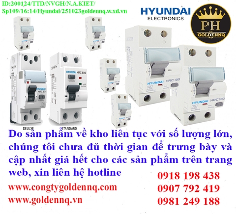 Cầu dao chống dòng rò Hyundai (RCCB) về kho nhiều chưa cập nhật kịp, vui lòng liên hệ hotline để biết thêm thông tin.