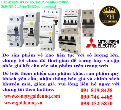 Sản phẩm MCCB Mitsubishi - cầu dao dạng tép về kho nhiều chưa cập nhật kịp sản phẩm và giá, vui lòng liên hệ hotline để biết thêm thông tin