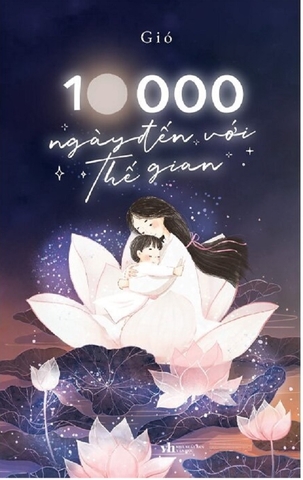 10000 Ngày Đến Với Thế Gian (Tác giả: Gió)