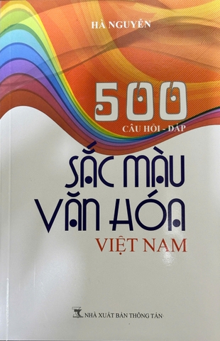 500 Câu Hỏi Đáp: Sắc Màu Văn Hóa Việt Nam
