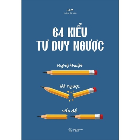 64 Kiểu Tư Duy Ngược: Nghệ Thuật Lật Ngược Vấn Đề