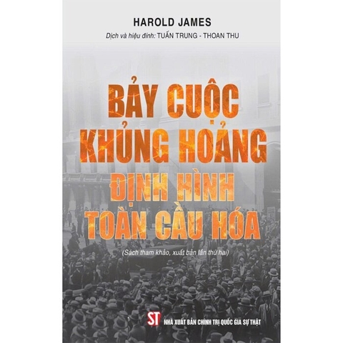 Bảy Cuộc Khủng Hoảng Định Hình Toàn Cầu Hóa (Tác giả: Harold James)