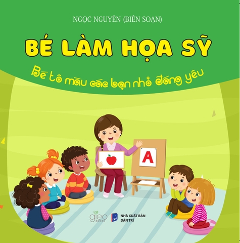 Bé Làm Họa Sĩ (Tô màu dành cho lứa tuổi mầm non và mẫu giáo)