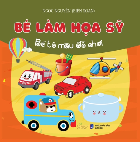 Bé Làm Họa Sĩ (Tô màu dành cho lứa tuổi mầm non và mẫu giáo)