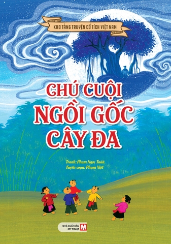 Kho Tàng Truyện Cổ Tích Việt Nam - Chú Cuội Ngồi Gốc Cây Đa