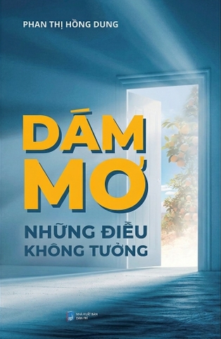 Dám Mơ Những Điều Không Tưởng (Tác giả: Phan Thị Hồng Dung)