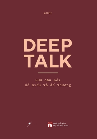 Deep Talk: 200 Câu Hỏi Để Hiểu Và Để Thương