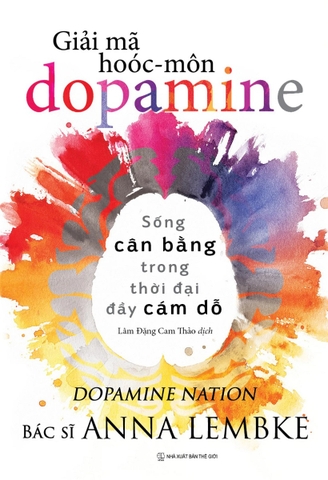 Giải Mã Hoóc-Môn Dopamine (Tác giả: Anna Lembke)