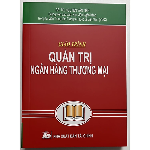 Giáo Trình Quản Trị Ngân Hàng Thương Mại - GS. TS. Nguyễn Văn Tiến (Tái Bản)