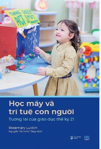 Học Máy Và Trí Tuệ Con Người Tương Lai Của Giáo Dục Thế Kỉ 21 (Tác giả: Rosemary Luckin)