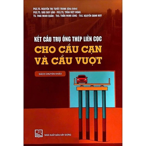 Kết Cấu Trụ Ống Thép Liền Cọc Cho Cầu Cạn Và Cầu Vượt (Sách Chuyên Khảo)