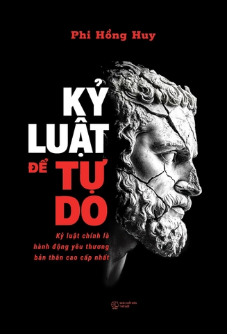 Kỷ Luật Để Tự Do: Kỷ Luật Chính Là Hành Động Yêu Thương Bản Thân Cao Cấp Nhất