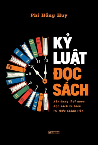 Kỷ Luật Đọc Sách: Xây Dựng Thói Quen Đọc Sách Và Biến Tri Thức Thành Tiền