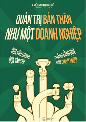 Quản Trị Bản Thân Như Một Doanh Nghiệp: Dựa Vào Lương, Dựa Vào Sếp, Chẳng Bằng Dựa Vào Chính Mình! (AZ)