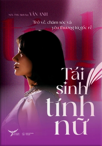 Tái Sinh Tính Nữ: Trở Về, Chăm Sóc Và Yêu Thương Từ Gốc Rễ